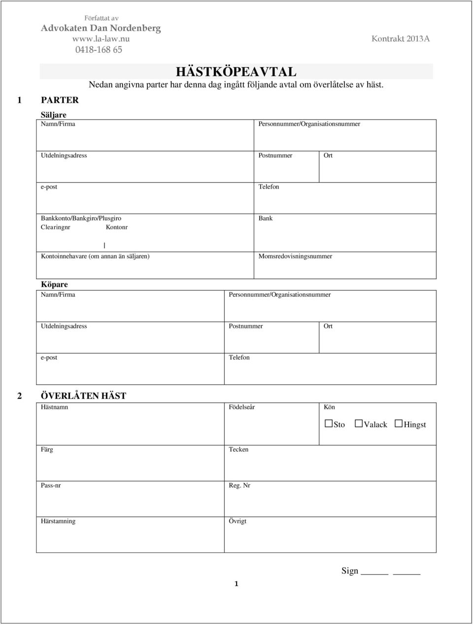 Personnummer/Organisationsnummer Utdelningsadress Postnummer Ort e-post Telefon Bankkonto/Bankgiro/Plusgiro Clearingnr Kontonr Kontoinnehavare (om