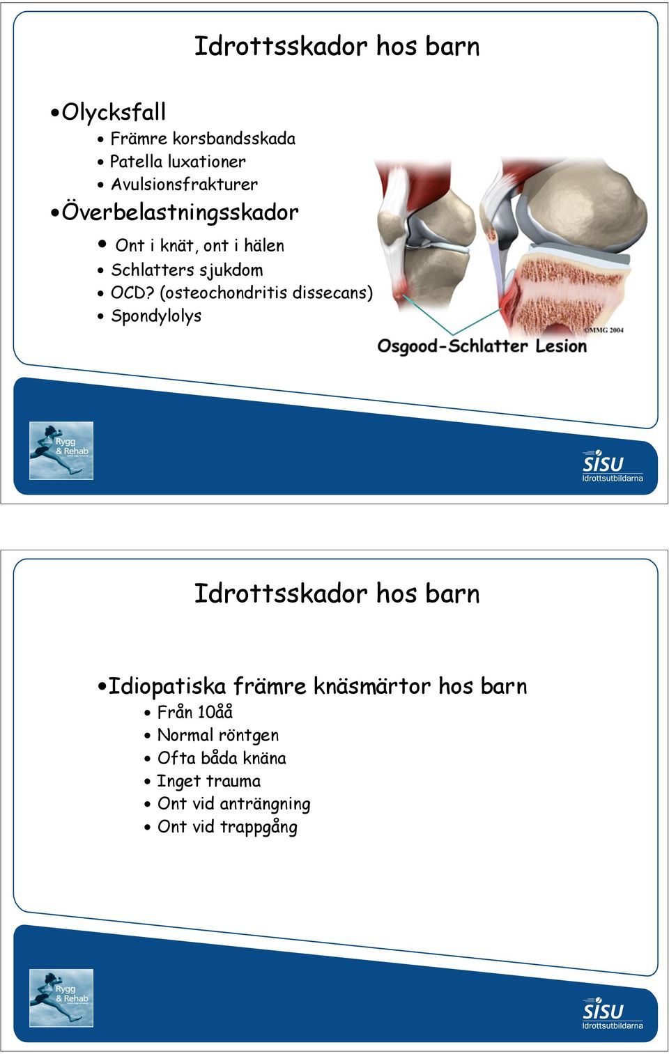 (osteochondritis dissecans) Spondylolys Idrottsskador hos barn Idiopatiska främre