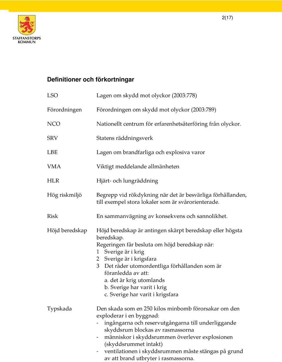 Statens räddningsverk Lagen om brandfarliga och explosiva varor Viktigt meddelande allmänheten Hjärt- och lungräddning Begrepp vid rökdykning när det är besvärliga förhållanden, till exempel stora