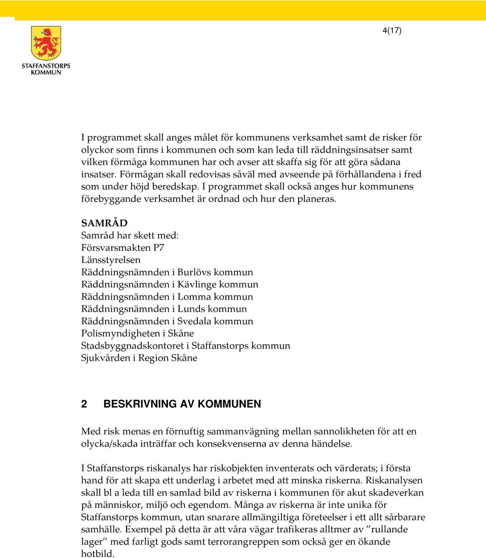 I programmet skall också anges hur kommunens förebyggande verksamhet är ordnad och hur den planeras.