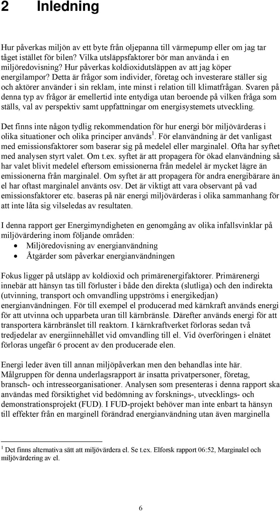 Detta är frågor som individer, företag och investerare ställer sig och aktörer använder i sin reklam, inte minst i relation till klimatfrågan.