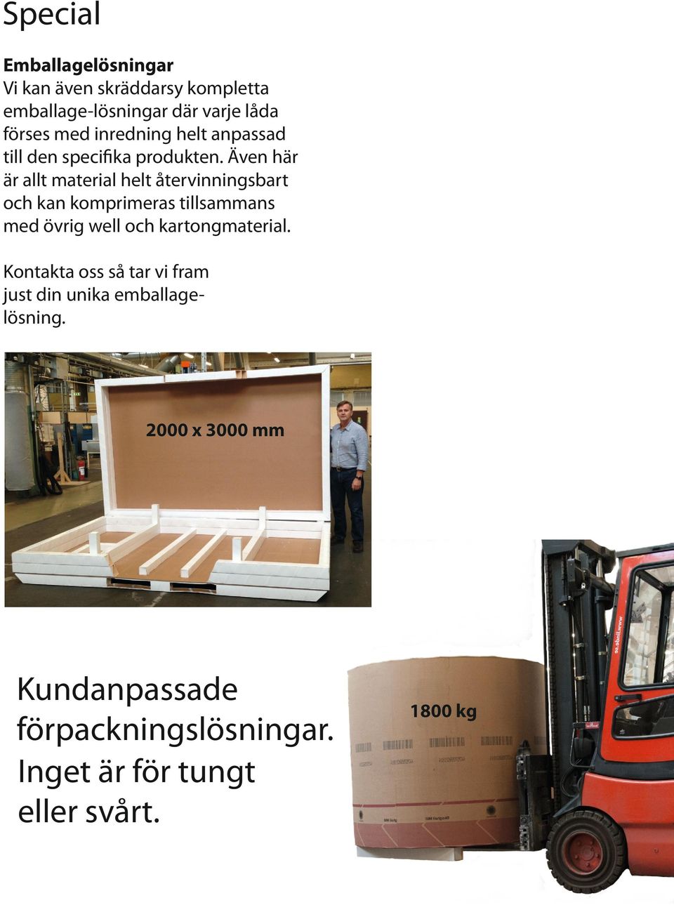 Även här är allt material helt återvinningsbart och kan komprimeras tillsammans med övrig well och