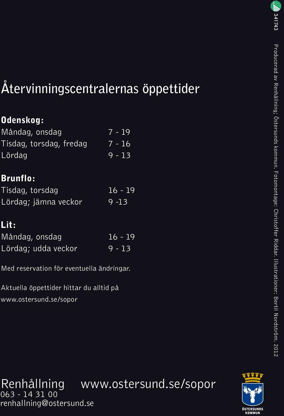 ändringar. Aktuella öppettider hittar du alltid på www.ostersund.se/sopor 341743 Producerad av Renhållning; Östersunds kommun.