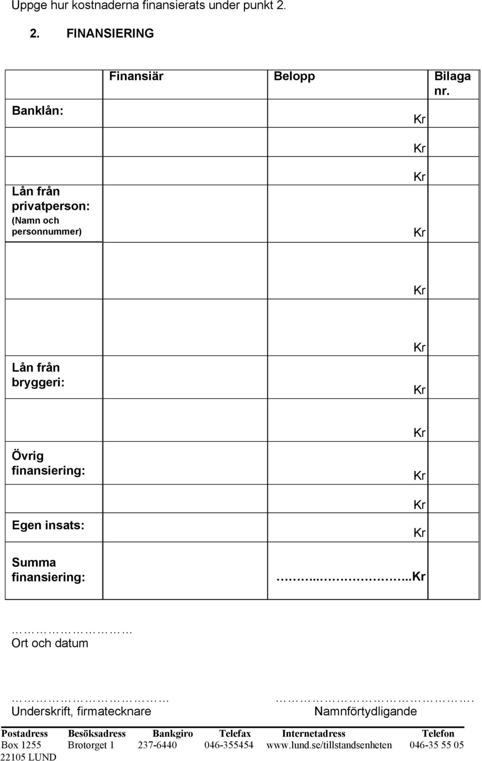 finansiering:.... Ort och datum Underskrift, firmatecknare.