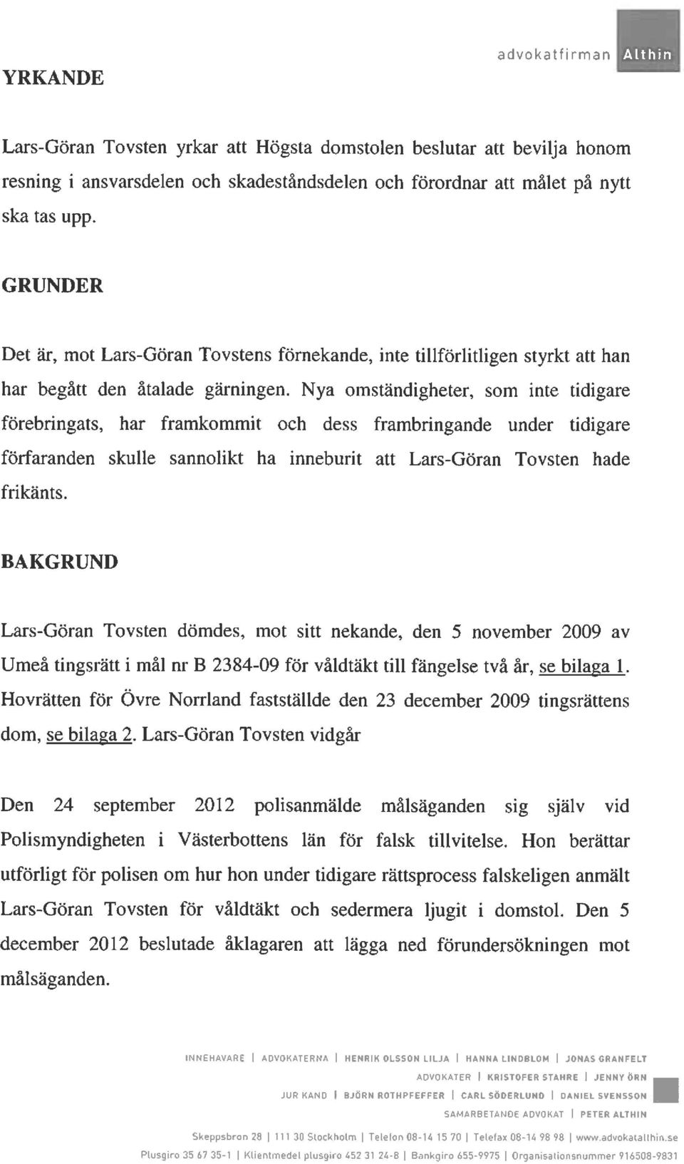 Nya omständigheter, som inte tidigare förebringats, har framkommit och dess frambringande under tidigare förfaranden skulle sannolikt ha inneburit att Lars-Göran Tovsten hade frikänts.