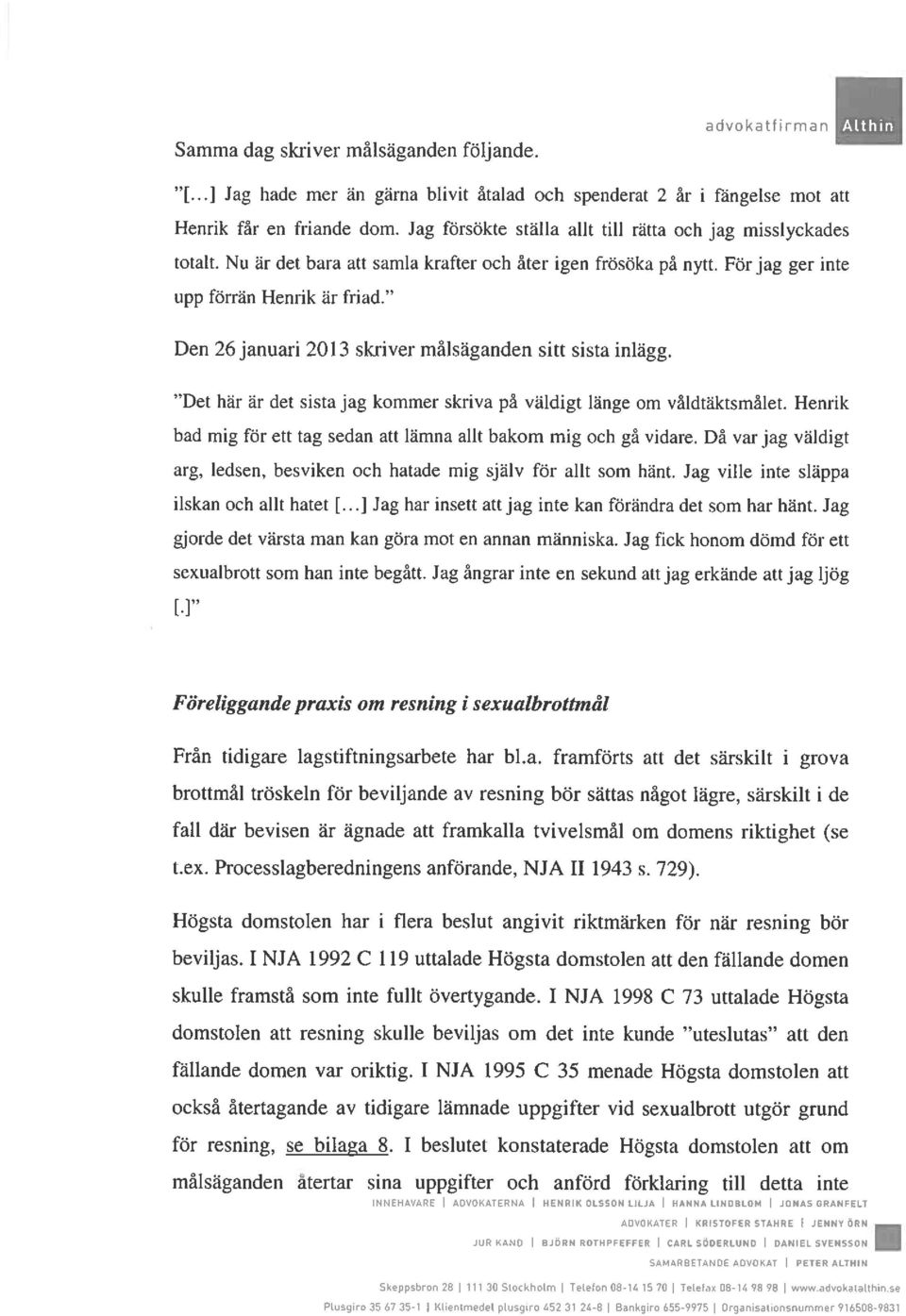 Den 26januari 2013 skriver målsäganden sitt sista inlägg. Det här är det sista jag kommer skriva på väldigt länge om våldtäktsmålet.