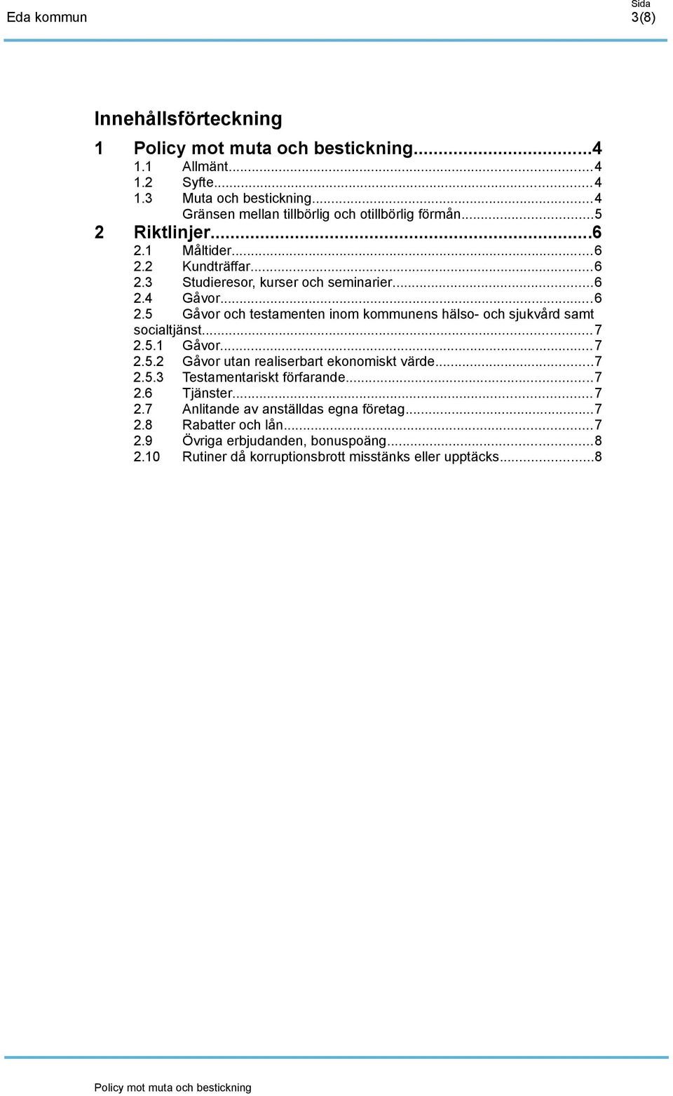 .. 7 2.5.1 Gåvor... 7 2.5.2 Gåvor utan realiserbart ekonomiskt värde...7 2.5.3 Testamentariskt förfarande...7 2.6 Tjänster... 7 2.7 Anlitande av anställdas egna företag.