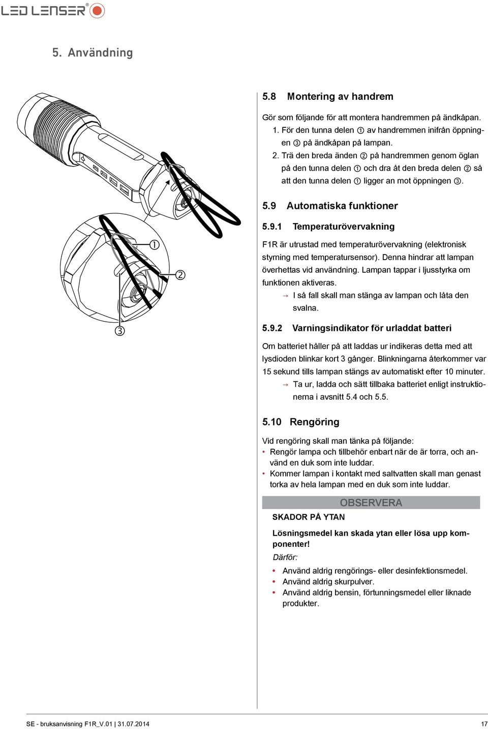 Automatiska funktioner 5.9.1 Temperaturövervakning F1R är utrustad med temperaturövervakning (elektronisk styrning med temperatursensor). Denna hindrar att lampan överhettas vid användning.