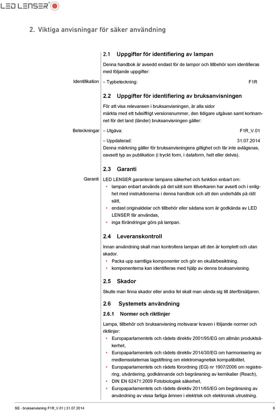 2 Uppgifter för identifiering av bruksanvisningen För att visa relevansen i bruksanvisningen, är alla sidor märkta med ett tvåsiffrigt versionsnummer, den tidigare utgåvan samt kortnamnet för det