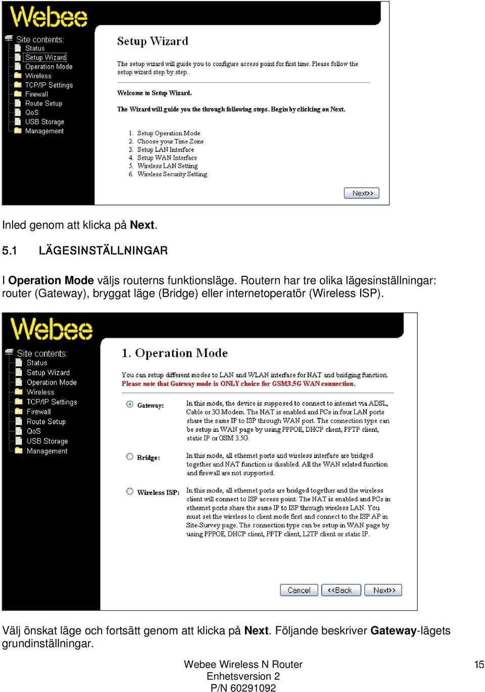 Routern har tre olika lägesinställningar: router (Gateway), bryggat läge (Bridge)