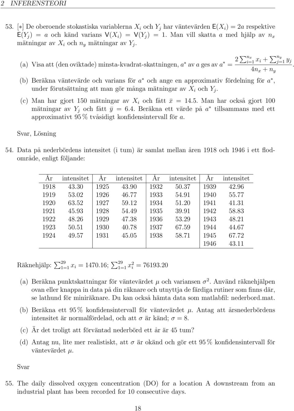 (b) Beräkna väntevärde och varians för a och ange en approximativ fördelning för a, under förutsättning att man gör många mätningar av X i och Y j.