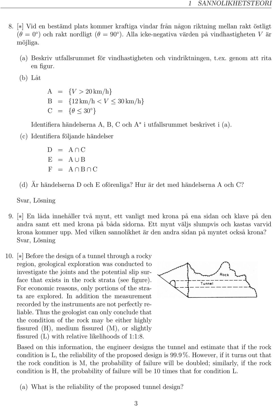 (b) Låt A = {V > 20 km/h} B = {12 km/h < V 30 km/h} C = {θ 30 } Identifiera händelserna A, B, C och A i utfallsrummet beskrivet i (a).