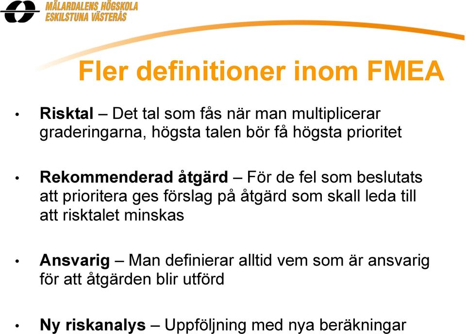 prioritera ges förslag på åtgärd som skall leda till att risktalet minskas Ansvarig Man