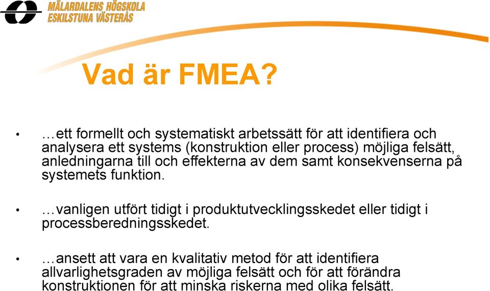 möjliga felsätt, anledningarna till och effekterna av dem samt konsekvenserna på systemets funktion.