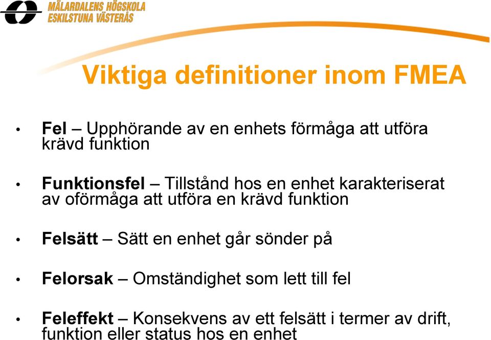 krävd funktion Felsätt Sätt en enhet går sönder på Felorsak Omständighet som lett till