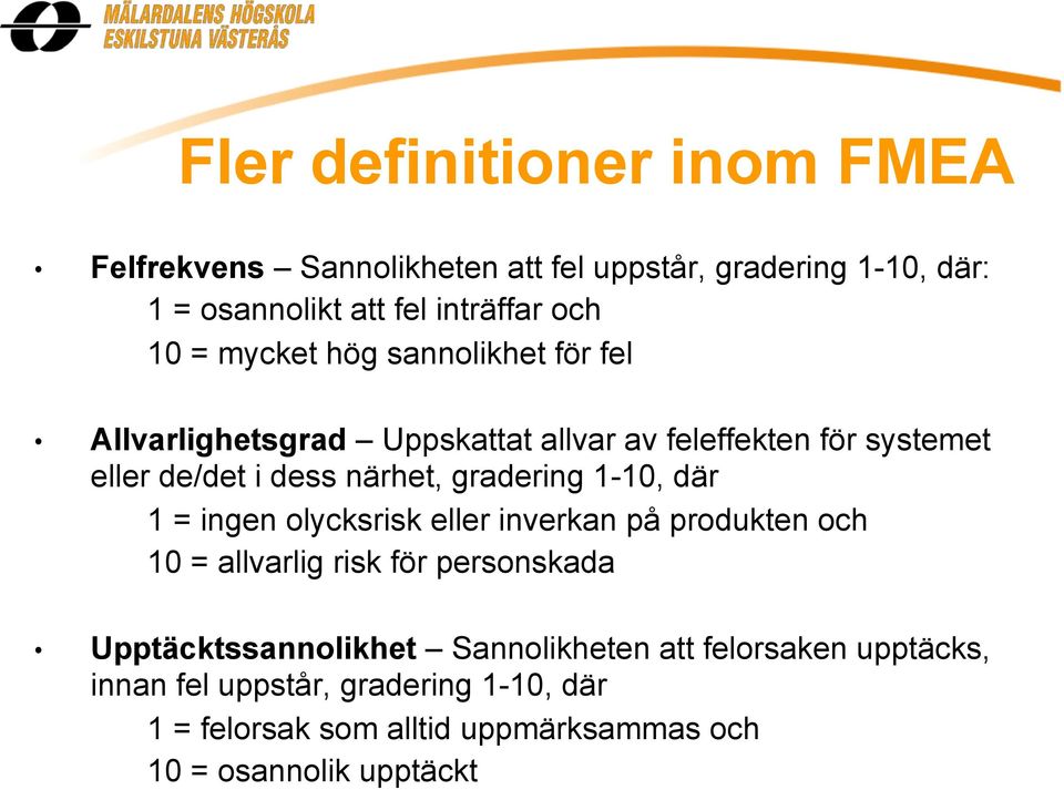 gradering 1-10, där 1 = ingen olycksrisk eller inverkan på produkten och 10 = allvarlig risk för personskada Upptäcktssannolikhet