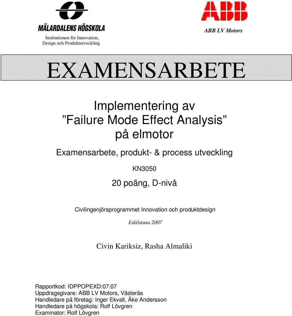 Innovation och produktdesign Eskilstuna 2007 Civin Kariksiz, Rasha Almaliki Rapportkod: IDPPOPEXD:07:07 Uppdragsgivare: ABB