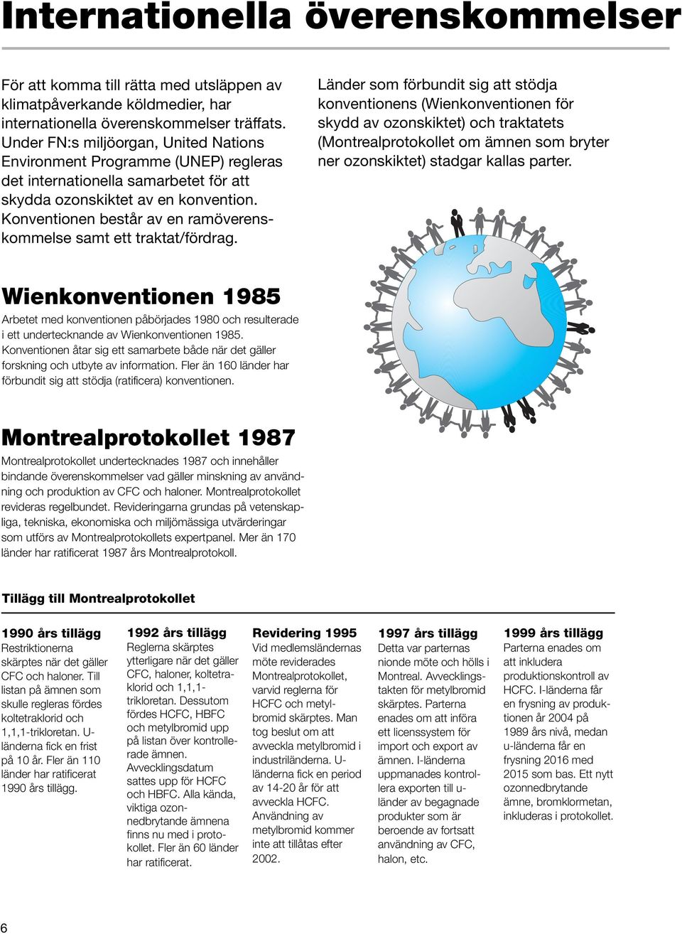 Konventionen består av en ramöverenskommelse samt ett traktat/fördrag.