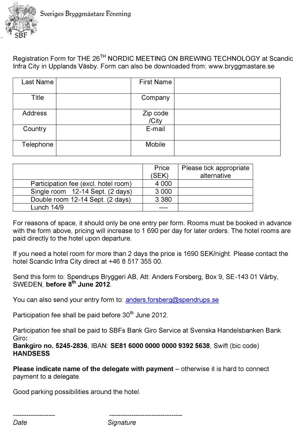 (2 days) 3 000 Double room 12-14 Sept. (2 days) 3 380 Lunch 14/9 ---- Please tick appropriate alternative For reasons of space, it should only be one entry per form.