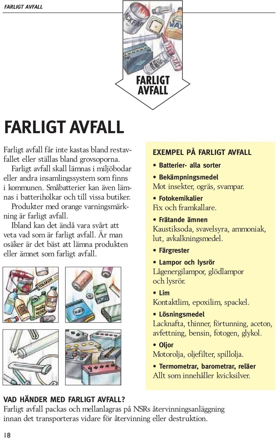 Produkter med orange varningsmärkning är farligt avfall. Ibland kan det ändå vara svårt att veta vad som är farligt avfall.