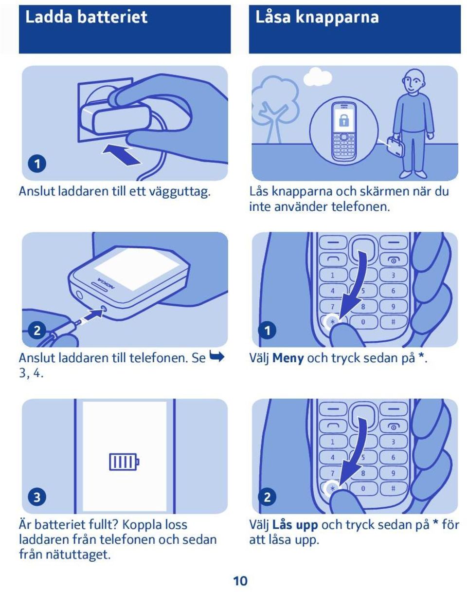 Anslut laddaren till telefonen. Se 3, 4. Meny och tryck sedan på *.