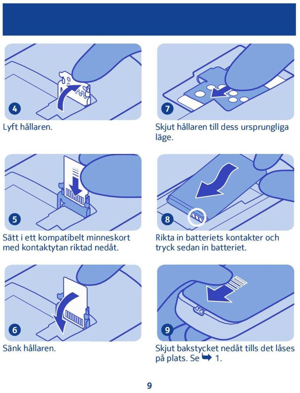 8 Rikta in batteriets kontakter och tryck sedan in batteriet.