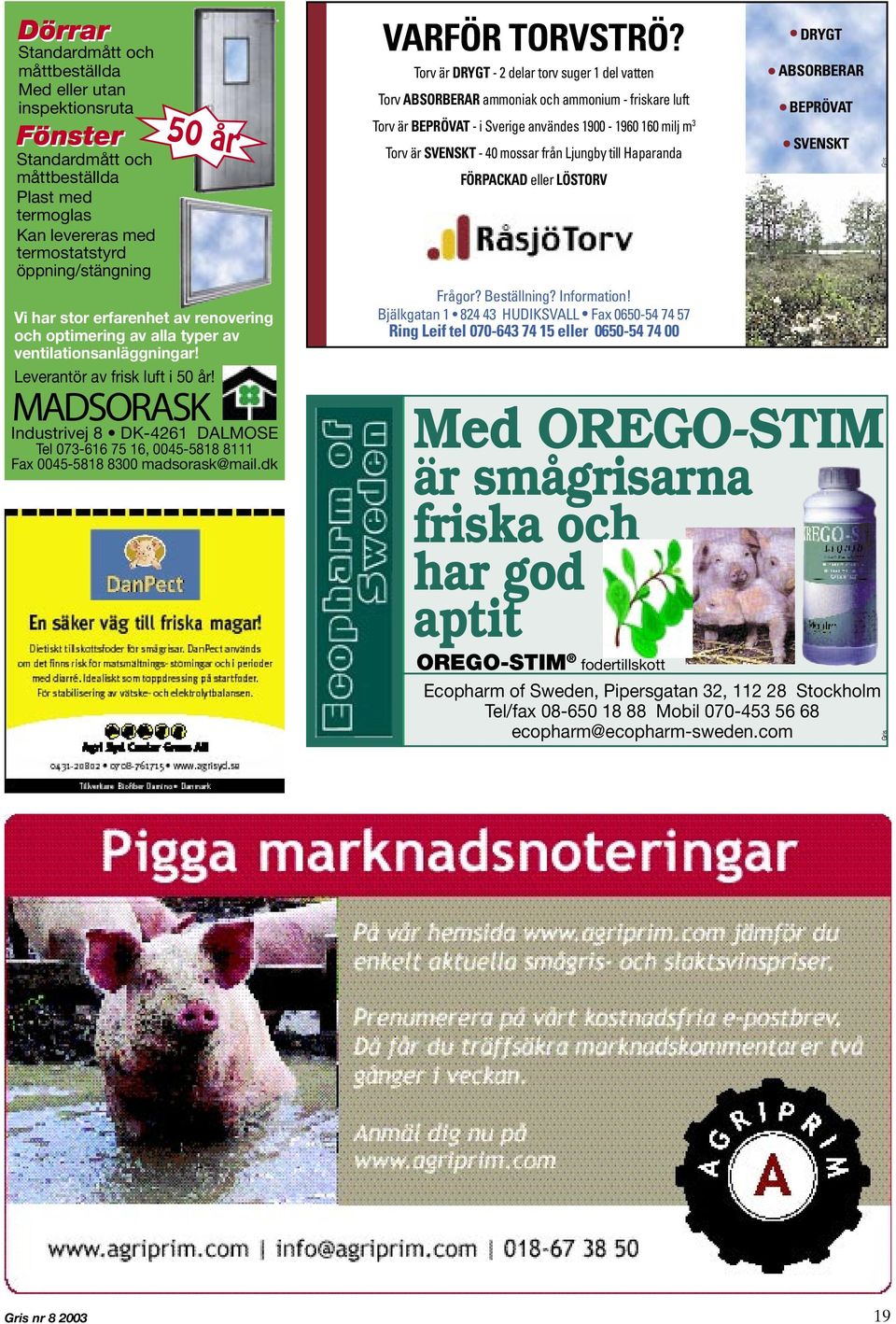 MADSORASK Industrivej 8 DK-4261 DALMOSE Tel 073-616 75 16, 0045-5818 8111 Fax 0045-5818 8300 madsorask@mail.dk VARFÖR TORVSTRÖ?