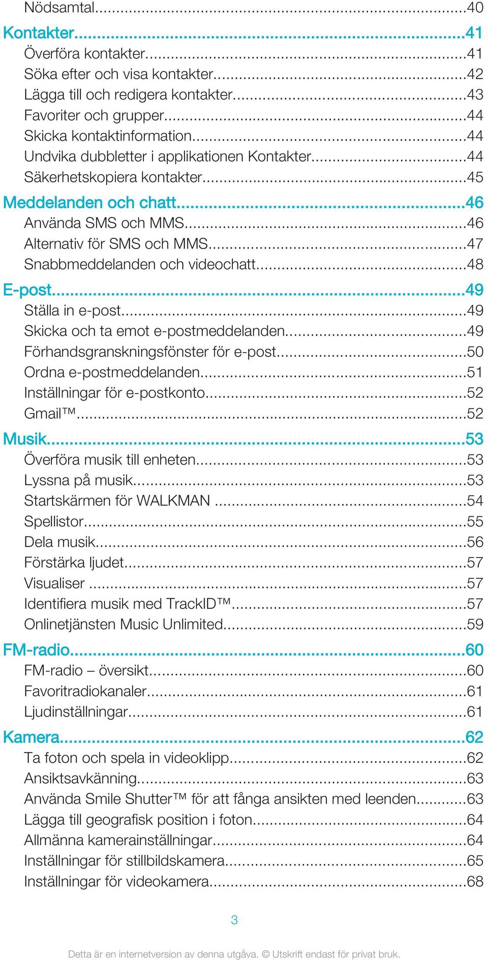 ..47 Snabbmeddelanden och videochatt...48 E-post...49 Ställa in e-post...49 Skicka och ta emot e-postmeddelanden...49 Förhandsgranskningsfönster för e-post...50 Ordna e-postmeddelanden.