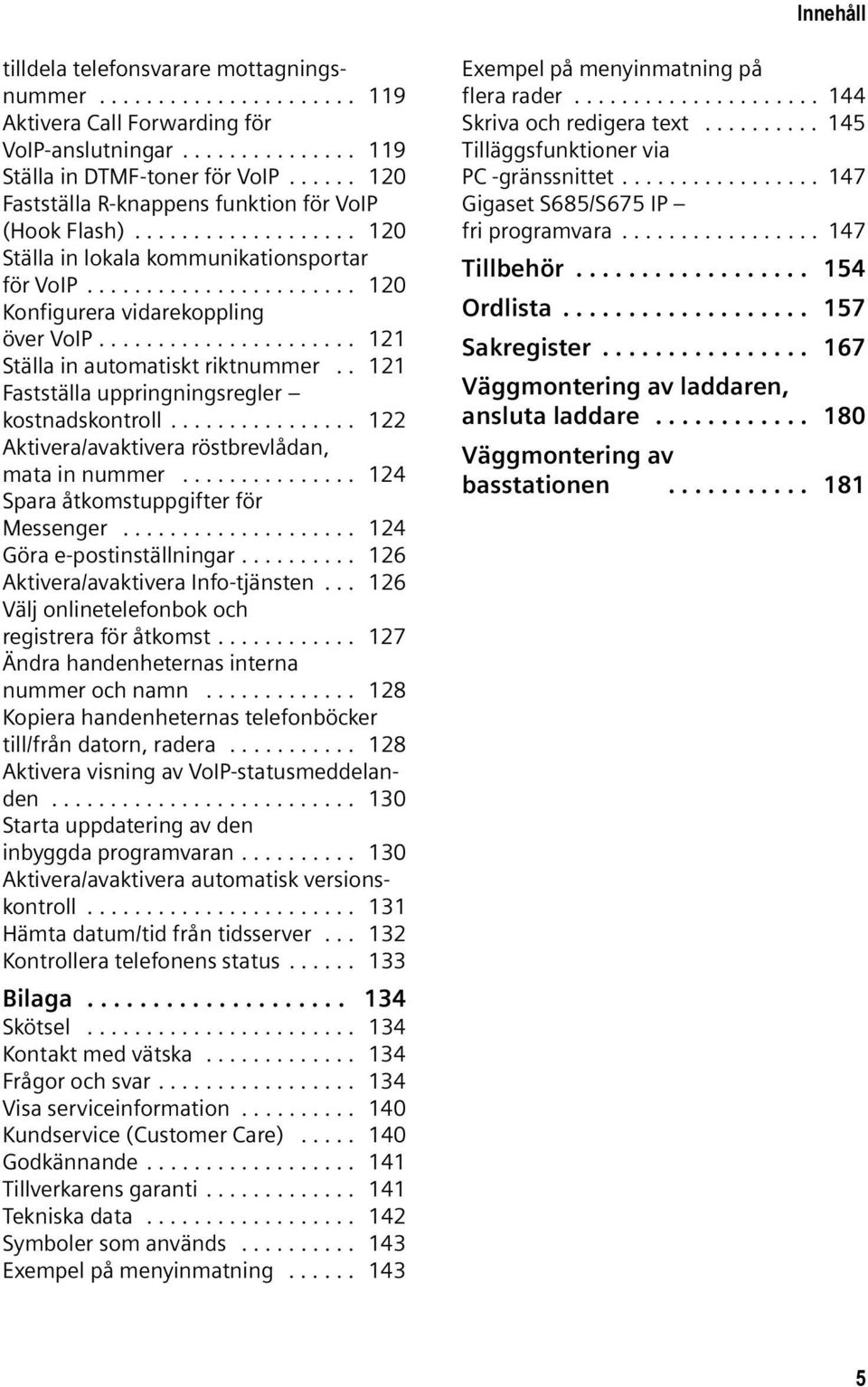 ..................... 121 Ställa in automatiskt riktnummer.. 121 Fastställa uppringningsregler kostnadskontroll................ 122 Aktivera/avaktivera röstbrevlådan, mata in nummer.