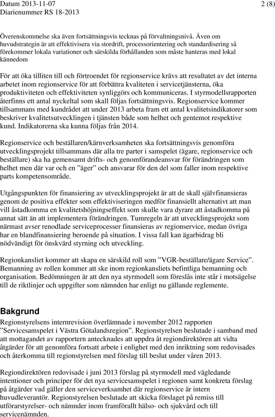 att öka tilliten till och förtroendet för regionservice krävs att resultatet av det interna arbetet inom regionservice för att förbättra kvaliteten i servicetjänsterna, öka produktiviteten och