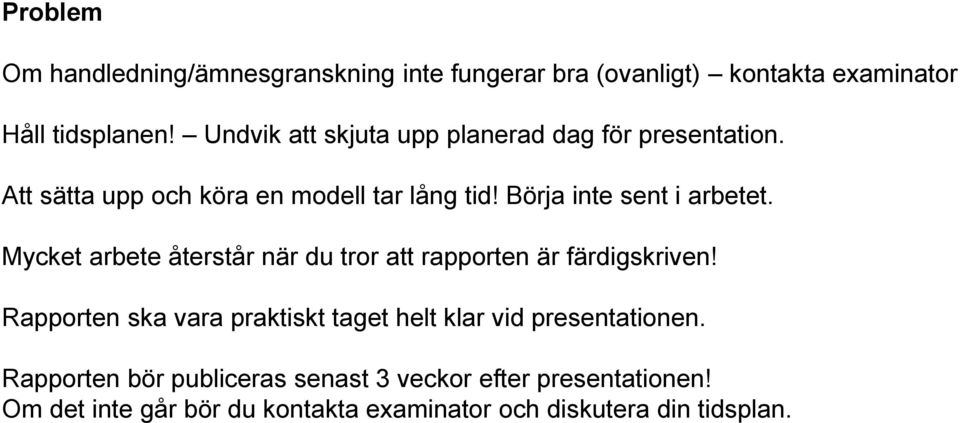 Börja inte sent i arbetet. Mycket arbete återstår när du tror att rapporten är färdigskriven!
