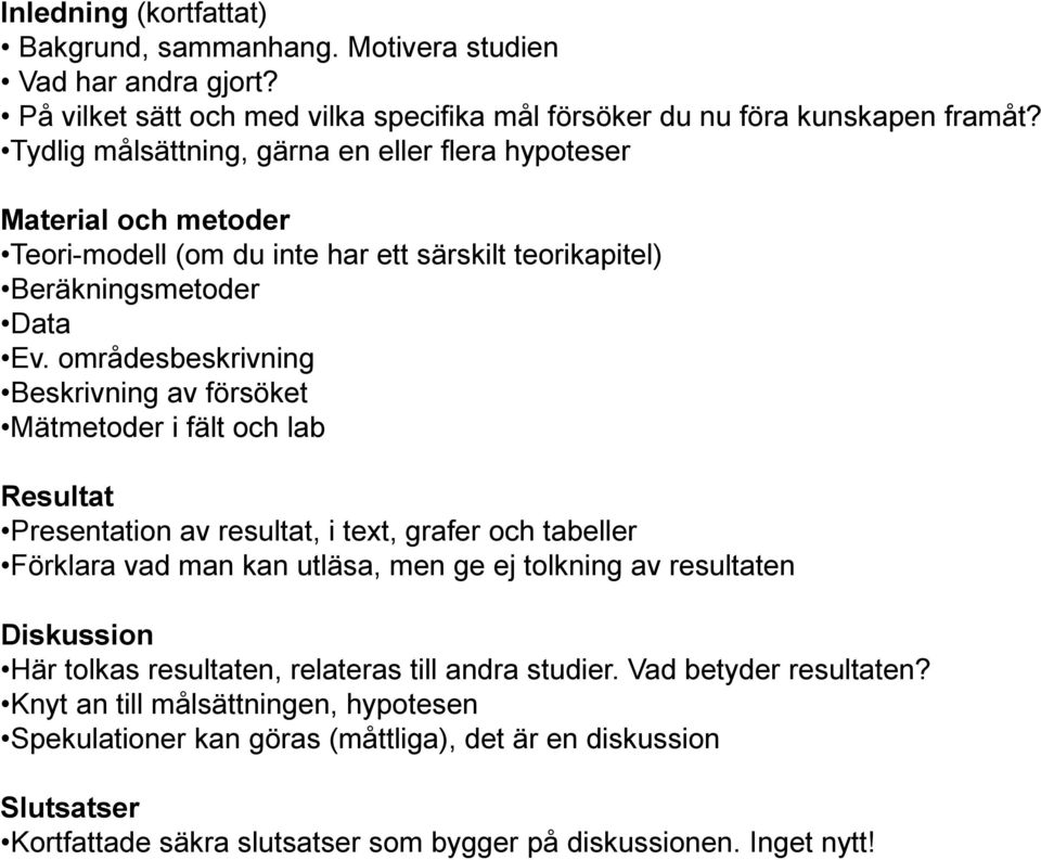 Material och metoder Teori-modell (om du inte har ett särskilt teorikapitel) Beräkningsmetoder Data Ev.