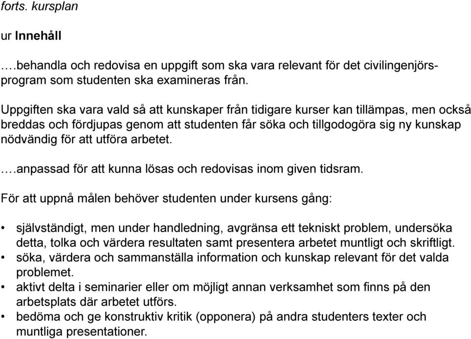 arbetet..anpassad för att kunna lösas och redovisas inom given tidsram.