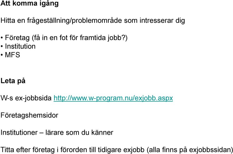 ) Institution MFS Leta på W-s ex-jobbsida http://www.w-program.nu/exjobb.