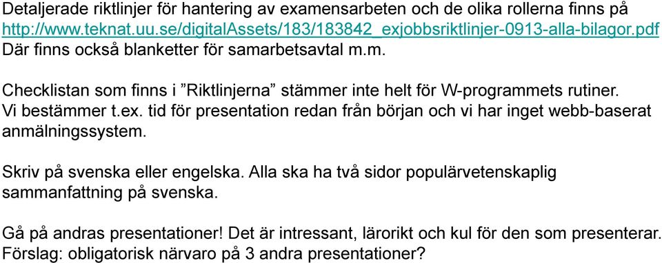 rbetsavtal m.m. Checklistan som finns i Riktlinjerna stämmer inte helt för W-programmets rutiner. Vi bestämmer t.ex.