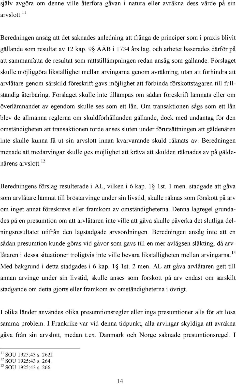 9 ÄÄB i 1734 års lag, och arbetet baserades därför på att sammanfatta de resultat som rättstillämpningen redan ansåg som gällande.