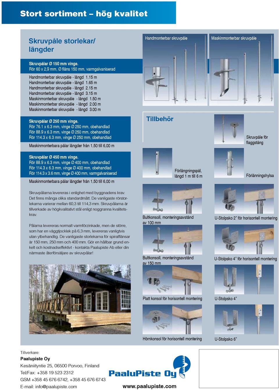 15 m Handmonterbar skruvpåle - längd 3.15 m Maskinmonterbar skruvpåle - längd 1.50 m Maskinmonterbar skruvpåle - längd 2.00 m Maskinmonterbar skruvpåle - längd 3.00 m Skruvpålar Ø 250 mm vinge.