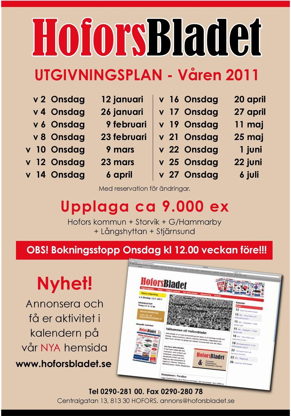 reservation för ändringar. Upplaga ca 9.000 ex Hofors kommun + Storvik + G/Hammarby + Långshyttan + Stjärnsund OBS! Bokningsstopp Onsdag kl 12.00 veckan före!!! nyhet!