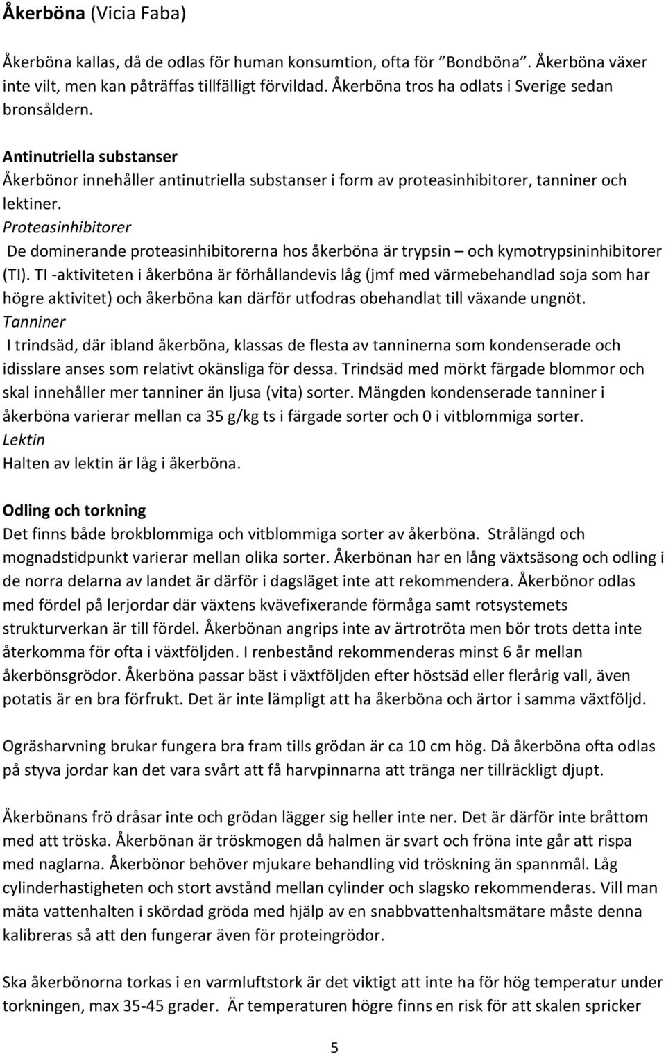 Proteasinhibitorer De dominerande proteasinhibitorerna hos åkerböna är trypsin och kymotrypsininhibitorer (TI).