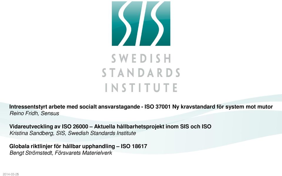 inom SIS och ISO Kristina Sandberg, SIS, Swedish Standards Institute Globala riktlinjer