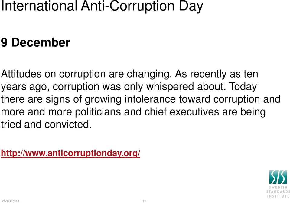 Today there are signs of growing intolerance toward corruption and more and more