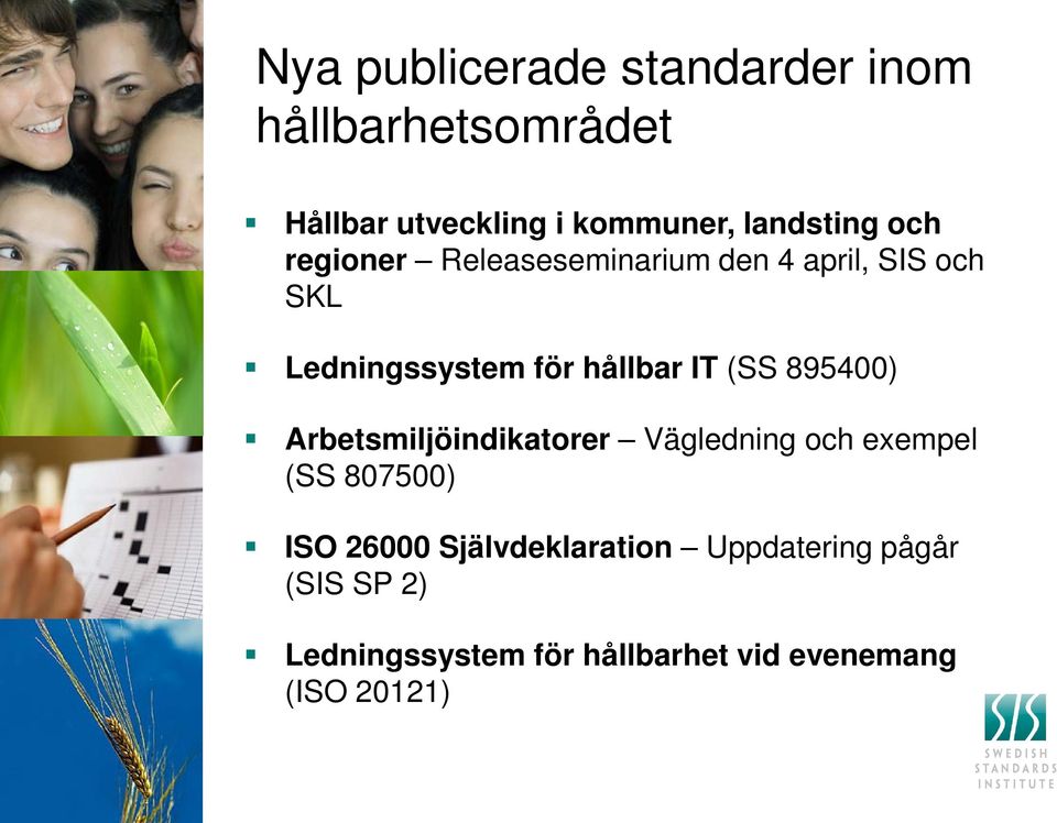 hållbar IT (SS 895400) Arbetsmiljöindikatorer Vägledning och exempel (SS 807500) ISO