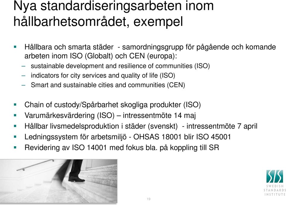 communities (CEN) Chain of custody/spårbarhet skogliga produkter (ISO) Varumärkesvärdering (ISO) intressentmöte 14 maj Hållbar livsmedelsproduktion i städer