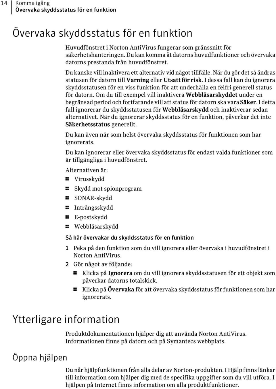 När du gör det så ändras statusen för datorn till Varning eller Utsatt för risk.