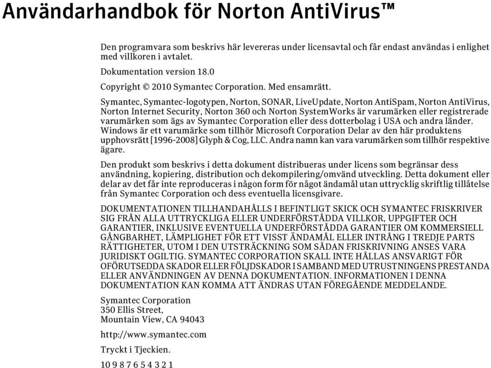 Symantec, Symantec-logotypen, Norton, SONAR, LiveUpdate, Norton AntiSpam, Norton AntiVirus, Norton Internet Security, Norton 360 och Norton SystemWorks är varumärken eller registrerade varumärken som