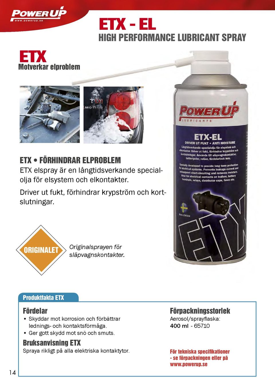 14 Produktfakta ETX Skyddar mot korrosion och förbättrar lednings- och kontaktsförmåga. Ger gott skydd mot snö och smuts.