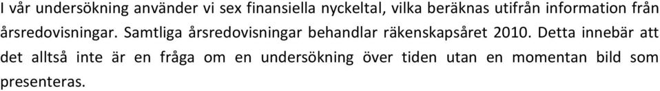 Samtliga årsredovisningar behandlar räkenskapsåret 2010.