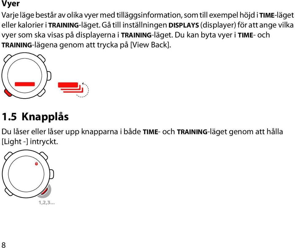 Gå till inställningen DISPLAYS (displayer) för att ange vilka vyer som ska visas på displayerna i