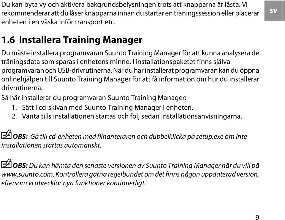 6 Installera Training Manager Du måste installera programvaran Suunto Training Manager för att kunna analysera de träningsdata som sparas i enhetens minne.