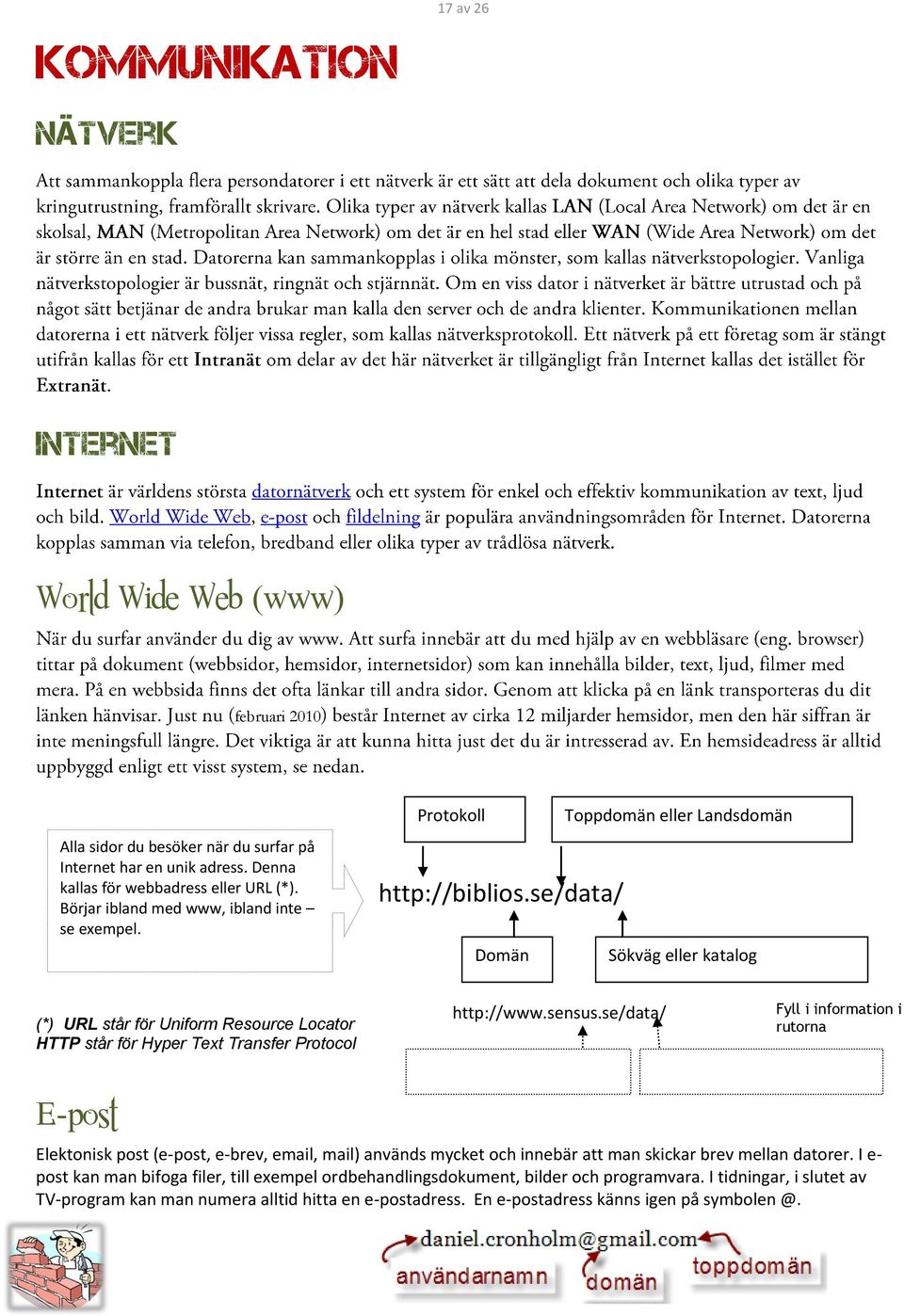 se/data/ Domän Sökväg eller katalog (*) URL står för Uniform Resource Locator HTTP står för Hyper Text Transfer Protocol http://www.sensus.